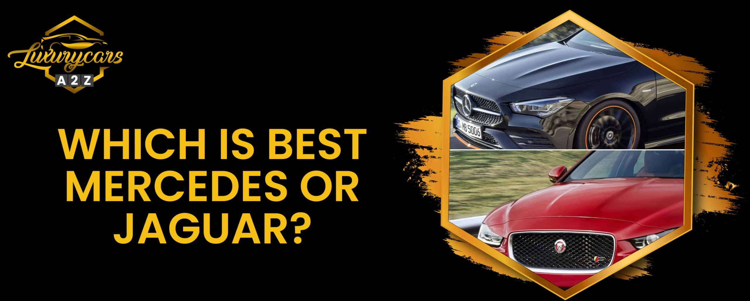 Qu'est-ce qui est le mieux, Mercedes ou Jaguar ?