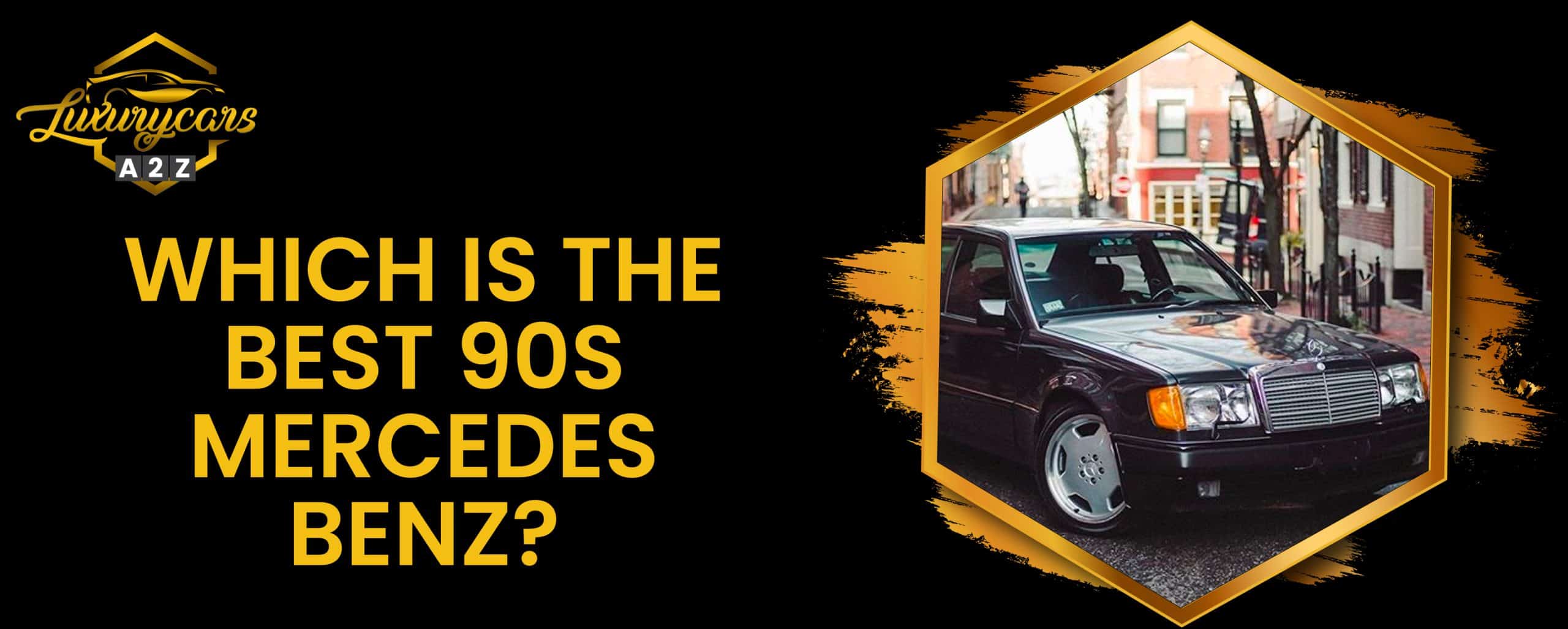 Quelle est la meilleure Mercedes Benz des années 90 ?