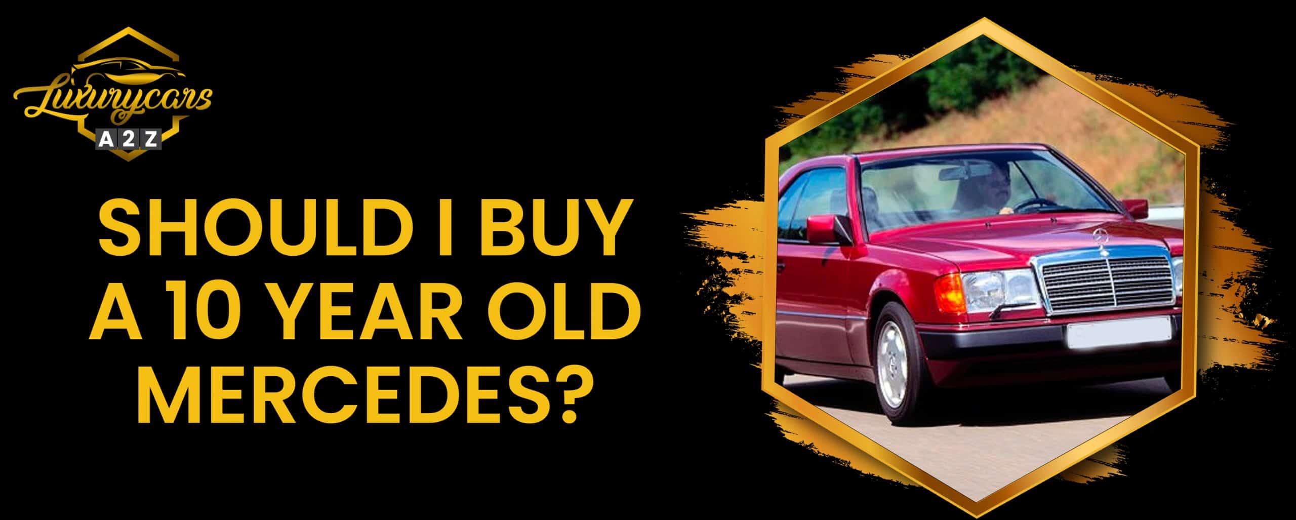 Dois-je acheter une Mercedes de 10 ans d'âge ?