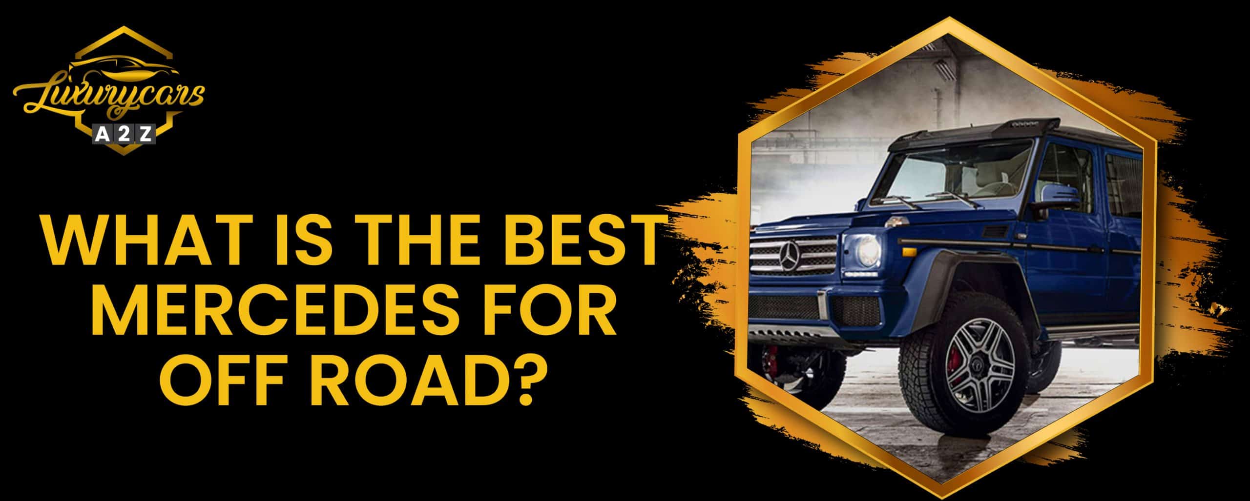 Quelle est la meilleure Mercedes pour le tout-terrain ?