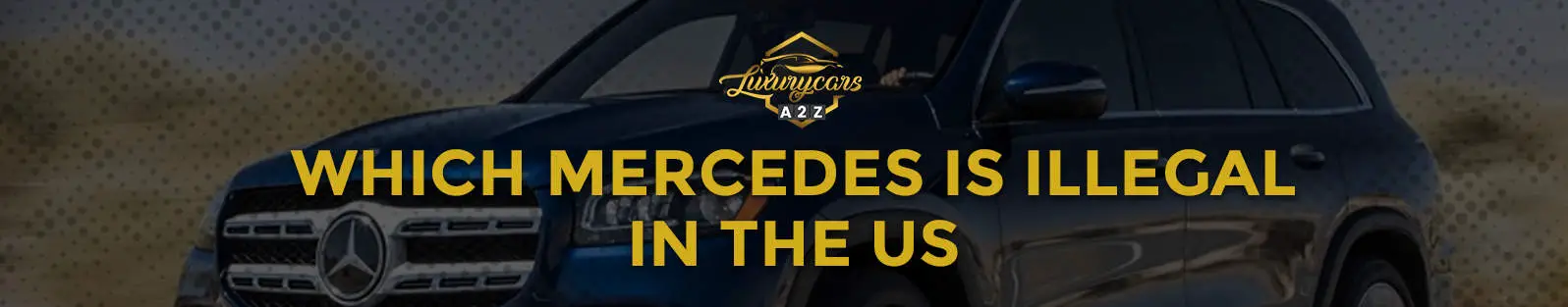 Quelle Mercedes est illégale aux États-Unis ?