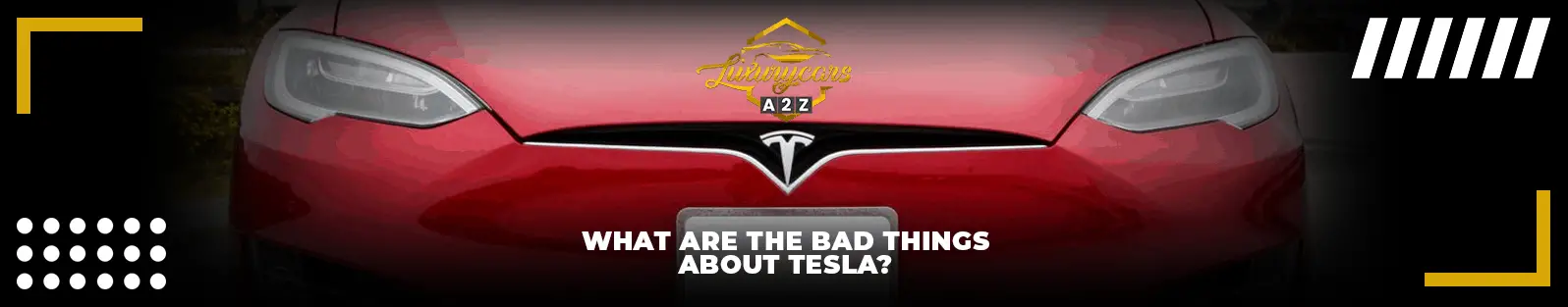 Quels sont les inconvénients de Tesla ?