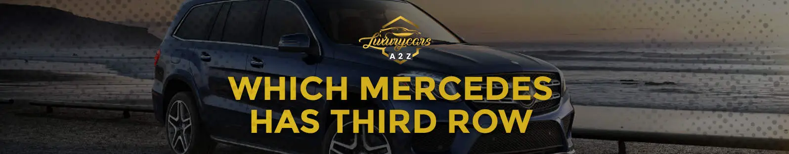 Quelle Mercedes possède une troisième rangée ?