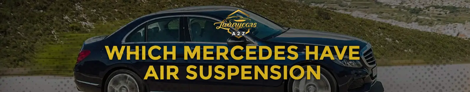 Quelles Mercedes sont équipées d'une suspension pneumatique ?