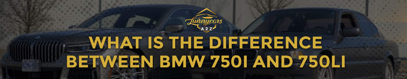 Quelle est la différence entre la BMW 750i et la 750Li ?