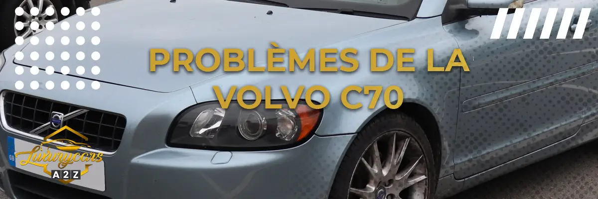 Problèmes de la Volvo C70