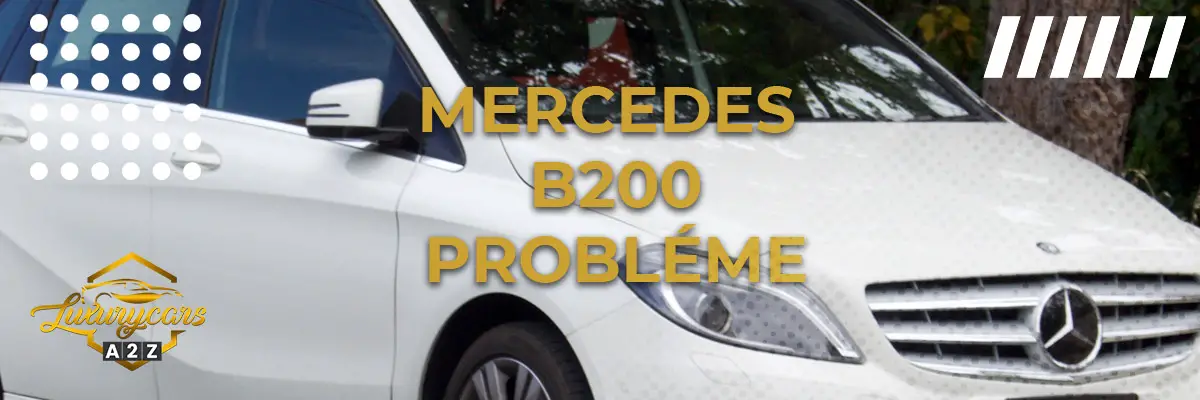 Mercedes B200 Probléme