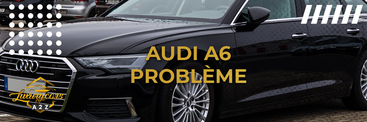 Audi A6 - Problème et erreur
