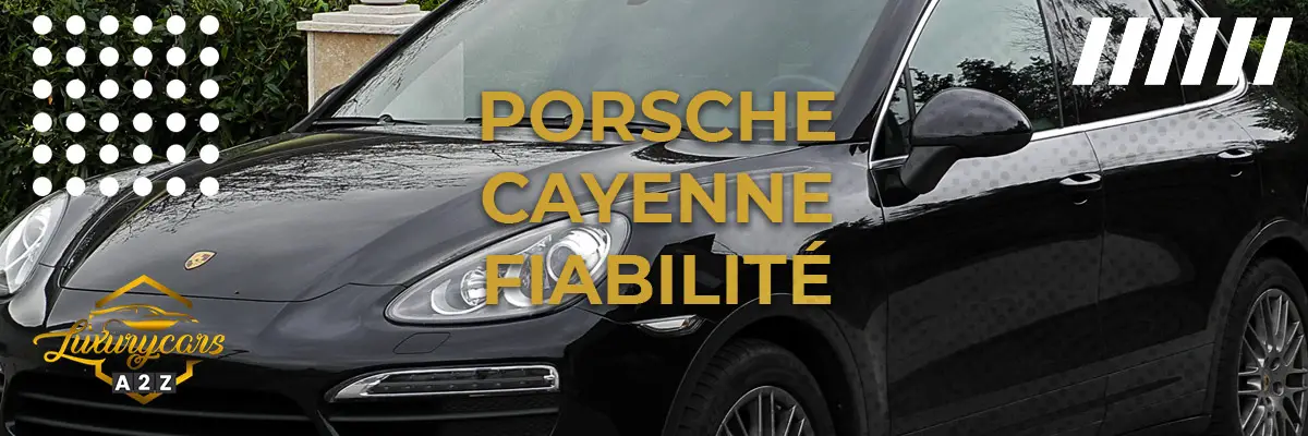 Porsche Cayenne Fiabilité