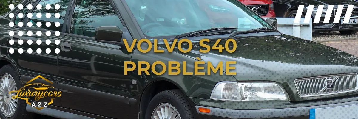 Volvo S40 - Problème et erreur