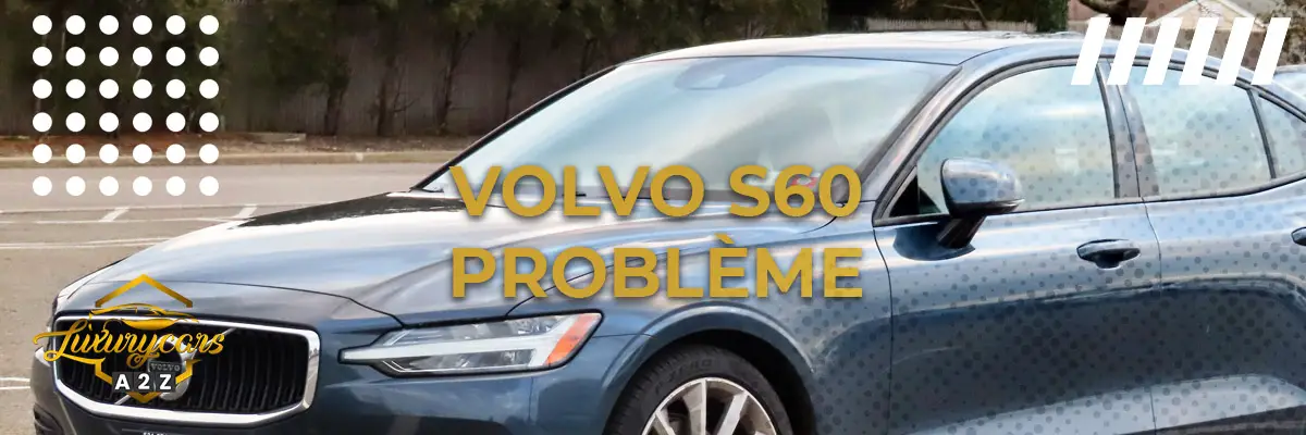 Volvo S60 - Problème et erreur