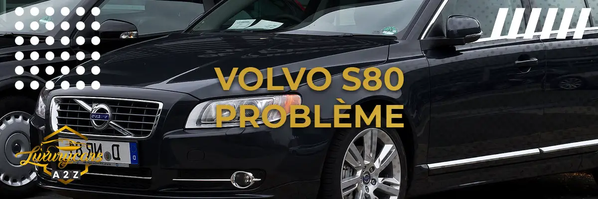 Volvo S80 Problème