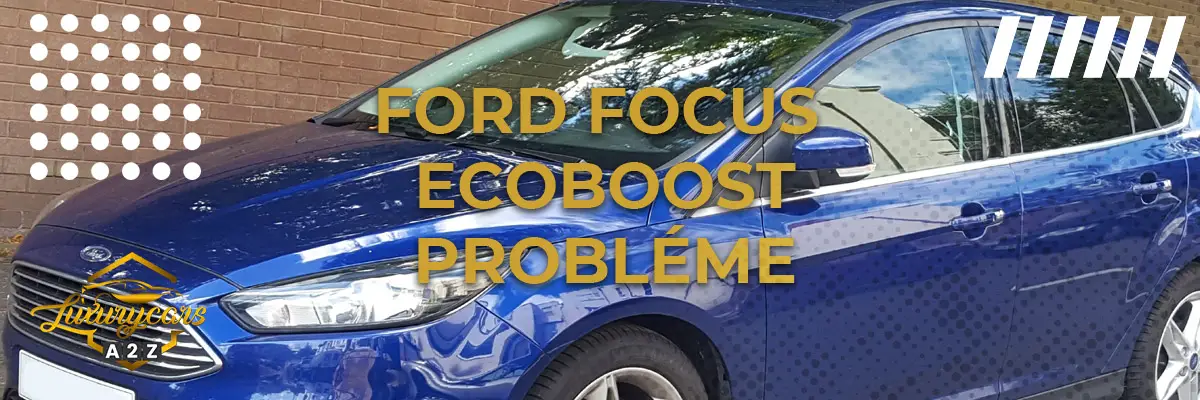 Ford Focus Ecoboost Probléme