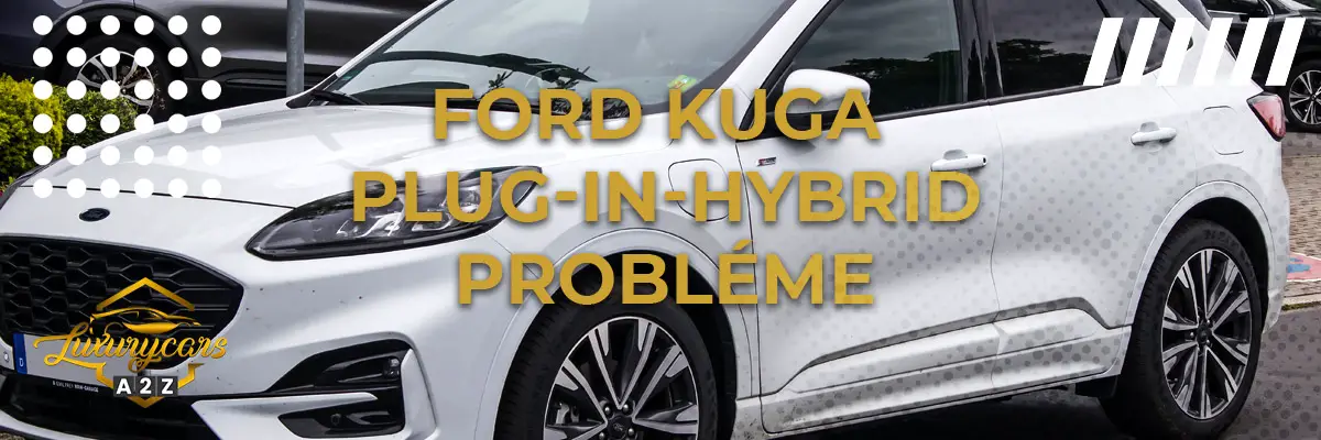 Ford Kuga hybride rechargeable Probléme
