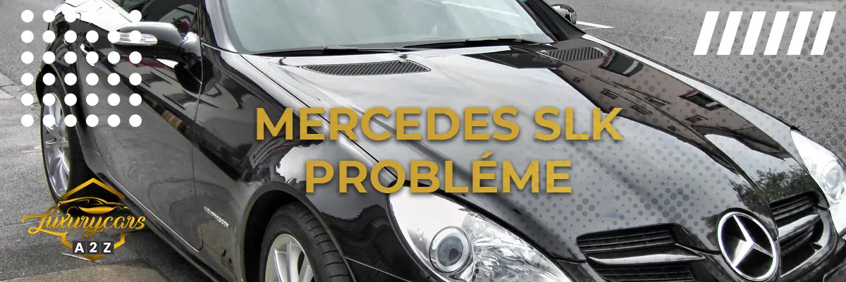 Mercedes SLK Probléme