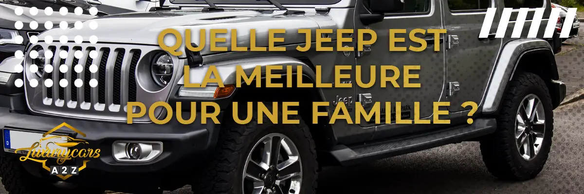 Quelle Jeep est la meilleure pour une famille ?