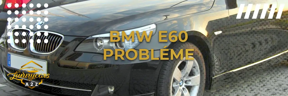 BMW E60 Probléme
