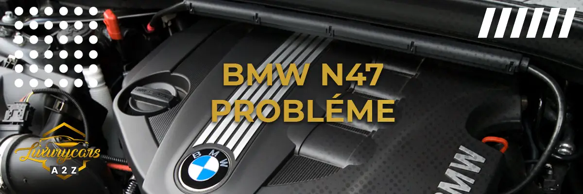 BMW N47 Probléme