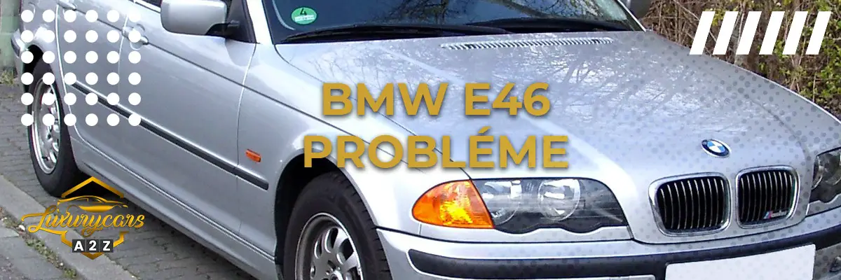 BMW E46 Probléme