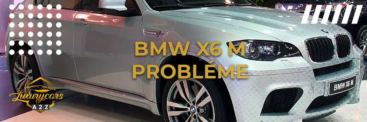 BMW X6 M probléme