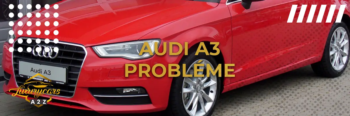 Audi A3 Probléme