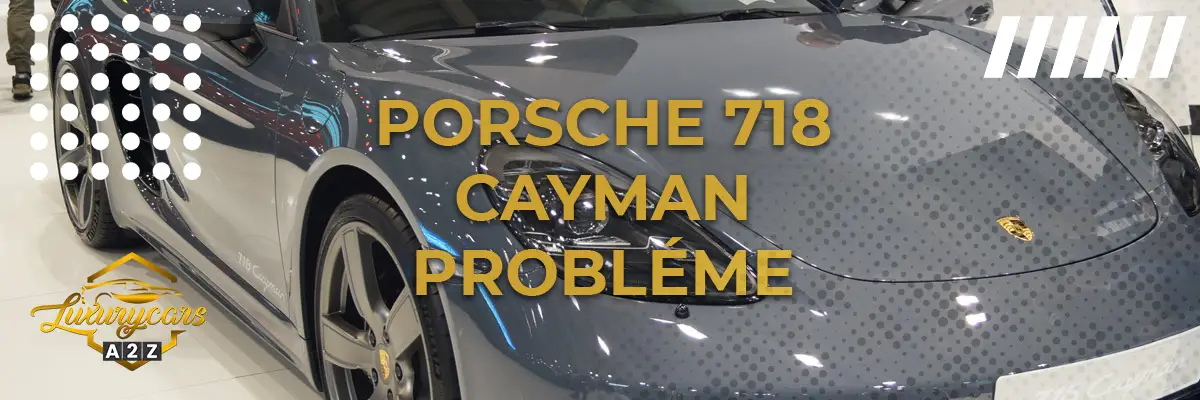 Porsche 718 Cayman Probléme