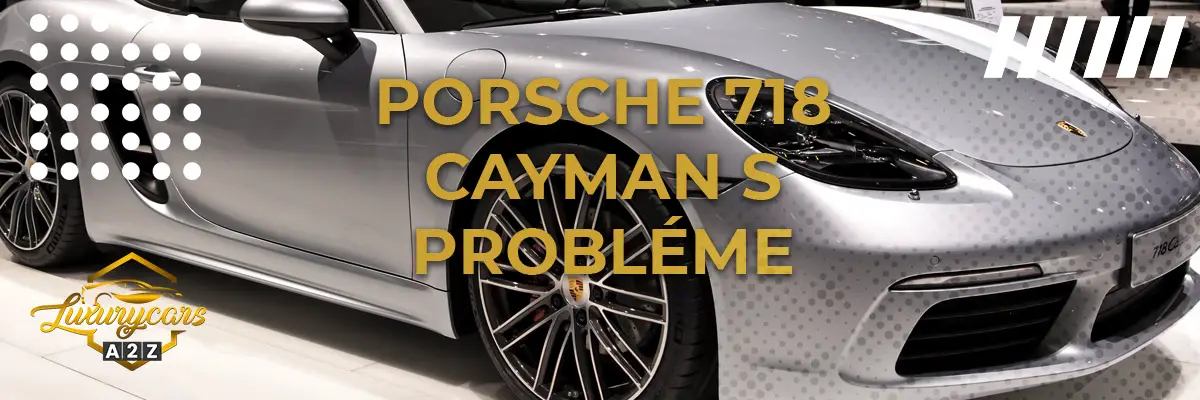 Porsche 718 Cayman S Probléme