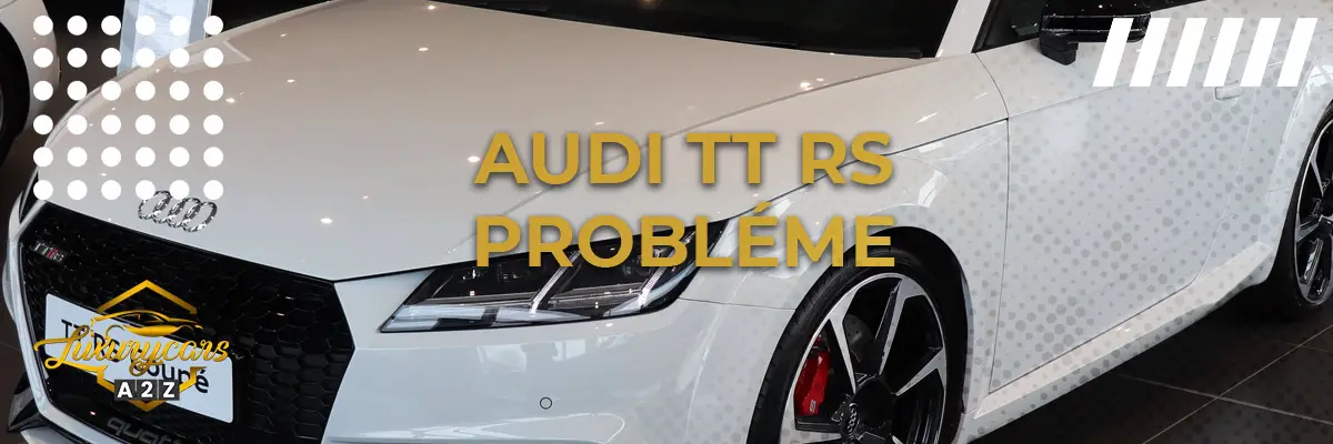 Audi TT RS probléme