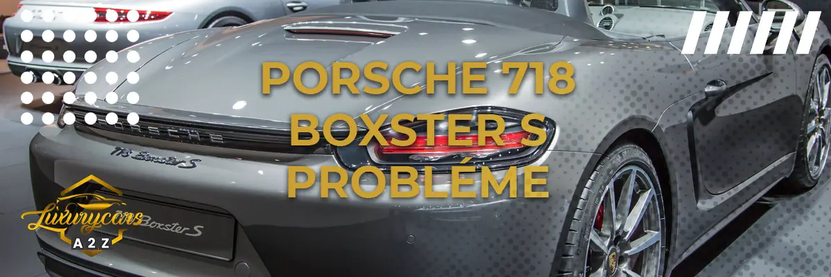 Porsche 718 Boxster S probléme