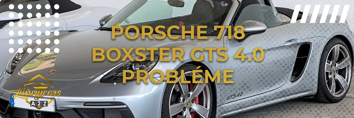 Porsche 718 Boxster GTS 4.0 probléme
